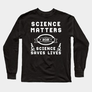 Science Matters Science Saves Lives | Slogan 2021 White Long Sleeve T-Shirt